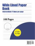 Wide Lined Paper Book (Intermediate 11 Lines Per Page): A Handwriting and Cursive Writing Book with 100 Pages of Extra Large 8.5 by 11.0 Inch Writing