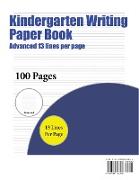 Kindergarten Writing Paper Book (Advanced 13 Lines Per Page): A Handwriting and Cursive Writing Book with 100 Pages of Extra Large 8.5 by 11.0 Inch Wr