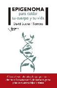 Epigenoma para cuidar tu cuerpo y tu vida : cómo el estilo de vida y lo que pensamos alteran el funcionamiento de nuestros genes y los de nuestros hijos y nietos