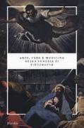 Arte, fede e medicina nella Venezia di Tintoretto. Catalogo della mostra (Venezia, 6 settembre 2018-6 gennaio 2019)