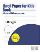 Lined Paper for Kids Book (Advanced 13 Lines Per Page): A Handwriting and Cursive Writing Book with 100 Pages of Extra Large 8.5 by 11.0 Inch Writing