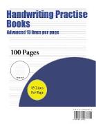 Handwriting Practise Books (Advanced 13 Lines Per Page): A Handwriting and Cursive Writing Book with 100 Pages of Extra Large 8.5 by 11.0 Inch Writing