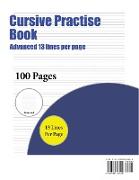 Cursive Practise Book (Advanced 13 Lines Per Page): A Handwriting and Cursive Writing Book with 100 Pages of Extra Large 8.5 by 11.0 Inch Writing Prac
