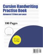 Cursive Handwriting Practise Book (Advanced 13 Lines Per Page): A Handwriting and Cursive Writing Book with 100 Pages of Extra Large 8.5 by 11.0 Inch