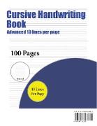 Cursive Handwriting Book (Advanced 13 Lines Per Page): A Handwriting and Cursive Writing Book with 100 Pages of Extra Large 8.5 by 11.0 Inch Writing P