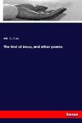 The trial of Jesus, and other poems