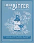 Il libro dei bitter. L'avventurosa storia di uno degli ingredienti per cocktail più affascinanti al mondo
