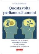 Questa volta parliamo di uomini. Tutto ciò che gli uomini non sanno di se stessi e che le donne farebbero bene a conoscere