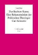 Zur Rechten Roms: Eine Rekonstruktion der Politischen Theologie Carl Schmitts