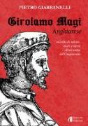 Girolamo Magi. Anghiarese. Raccolta di notizie, studi e opere di un uomo del Cinquecento