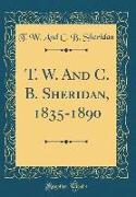 T. W. and C. B. Sheridan, 1835-1890 (Classic Reprint)