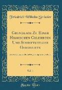 Grundlage Zu Einer Hessischen Gelehrten Und Schriftsteller Geschichte, Vol. 1