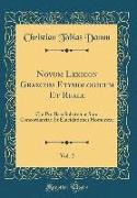Novum Lexicon Graecum Etymologicum Et Reale, Vol. 2