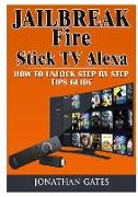 Jailbreak Fire Stick TV Alexa How to Unlock Step by Step Tips Guide