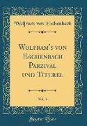 Wolfram's von Eschenbach Parzival und Titurel, Vol. 3 (Classic Reprint)