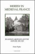 Heresy in Medieval France: Dualism in Aquitaine and the Agenais, 1000-1249