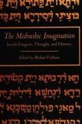 The Midrashic Imagination: Jewish Exegesis, Thought, and History