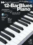 12-Bar Blues Piano - Fast Forward Series: Riffs, Licks & Tricks You Can Learn Today! [With Play Along CD and Pull Out Chart]