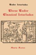 Three Tudor Classical Interludes: Thersites, Jacke Jugeler, Horestes