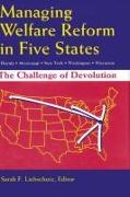 Managing Welfare Reform in Five States: The Challenge of Devolution