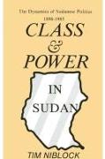 Class and Power in Sudan: The Dynamics of Sudanese Politics, 1898-1985