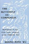 The Butterfly as Companion: Meditations on the First Three Chapters of the Chuang-Tzu