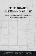 The Board Member's Guide: Making a Difference on Your Board and in Your Community