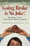 Going Broke Is No Joke!: 52 Money Tips Everybody Should Know