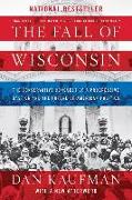 The Fall of Wisconsin: The Conservative Conquest of a Progressive Bastion and the Future of American Politics