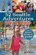 52 Seattle Adventures with Kids: A Four-Season Guide