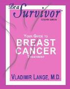 Be a Survivor - Your Guide to Breast Cancer Treatment, Seventh Edition