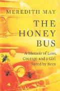 The Honey Bus: A Memoir of Loss, Courage and a Girl Saved by Bees