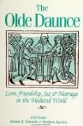 The Olde Daunce: Love, Friendship, Sex, and Marriage in the Medieval World