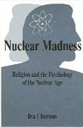 Nuclear Madness: Religion and the Psychology of the Nuclear Age