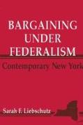 Bargaining Under Federalism: Contemporary New York