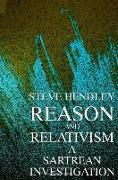 Reason and Relativism: A Sartrean Investigation