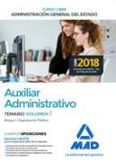 Auxiliar Administrativo de la Administración General del Estado (Turno libre). Temario Volumen 1 Bloque I: Organización Pública