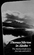 Thomas Merton in Alaska: The Alaskan Conferences, Journals, and Letters