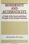 Modernity and Authenticity: A Study of the Social and Ethical Thought of Jean-Jacques Rousseau