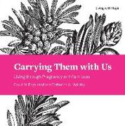 Carrying Them with Us: Living Through Pregnancy or Infant Loss