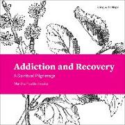 Addiction and Recovery: A Spiritual Pilgrimage