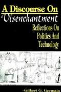 Discourse on Disenchantm: Reflections on Politics and Technology