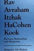 Rav Avraham Itzhak Hacohen Kook: Between Rationalism and Mysticism