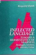 Inflected Language: Toward a Hermeneutics of Nearness: Heidegger, Levinas, Stevens, Celan