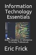 Information Technology Essentials: Basic Foundations for Information Technology Professionals