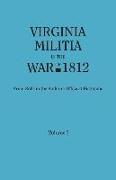 Virginia Militia in the War of 1812. From Rolls in the Auditor's Office at Richmond. In Two Volumes. Volume I