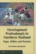 Development Professionals in Northern Thailand: Hope, Politics, Practice