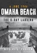 Omaha Beach 6 June 1944: The D-Day Landing