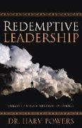 Redemptive Leadership: Unleashing Your Greatest Influence