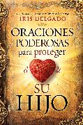 Oraciones Poderosas Para Proteger El Corazón de Su Hijo / Powerful Prayers to PR Otect the Heart of Your Child